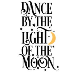 dance by the light of the moon