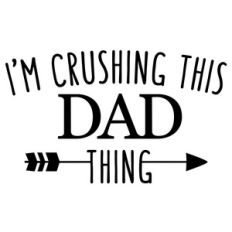 i'm crushing this dad thing phrase