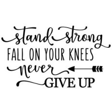 stand strong fall on knees phrase