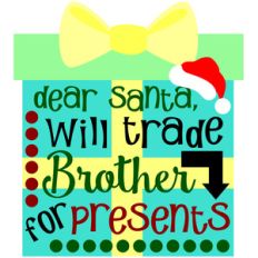 dear santa, will trade brother for presents