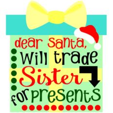 dear santa, will trade sister for presents