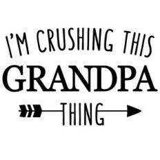 i'm crushing this grandpa thing phrase