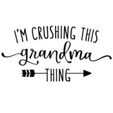 i'm crushing this grandma thing phrase