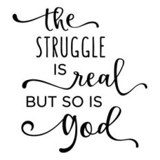 the struggle is real - god phrase