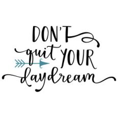don't quit your daydream phrase