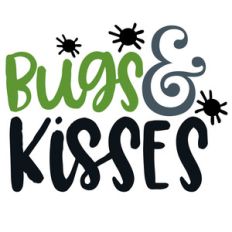 bugs and kisses quote