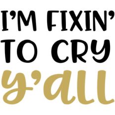 baby t-shirt: i'm fixin' to cry y'all