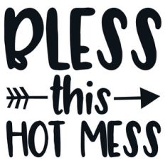 bless this hot mess arrow quote