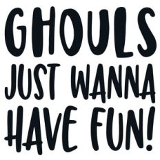 ghouls just wanna have fun quote