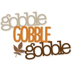 gobble, gobble, gobble