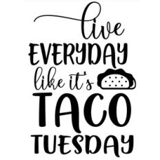 live everyday like taco tuesday