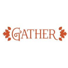 gather