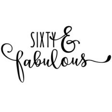 sixty and fabulous phrase