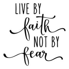 live by faith not by fear phrase