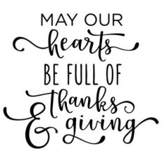 may our hearts be full of thanks and giving