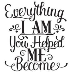 everything i am you helped me become