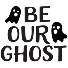 be our ghost