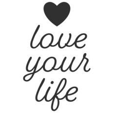 love your life