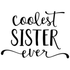 coolest sister ever phrase