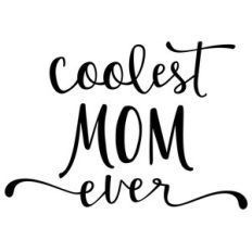 coolest mom ever phrase