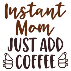 instant mom just add coffee