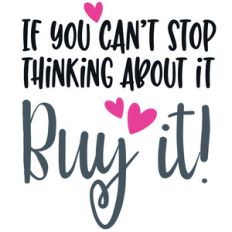 if you can't stop thinking about it buy it