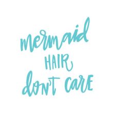 mermaid hair, dont care