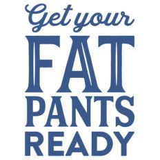 get your fat pants ready
