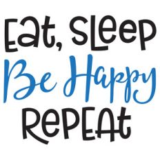 eat, sleep, be happy repeat
