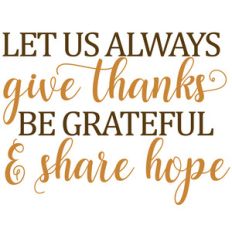 give thanks, grateful share hope