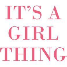 it's a girl thing