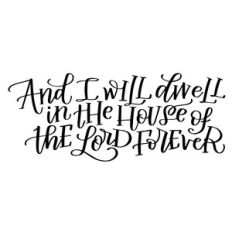 and i will dwell in the house of the lord forever