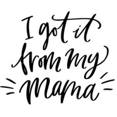 i got it from my mama phrase