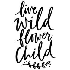 live wild flower child phrase