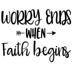 worry ends when faith begins