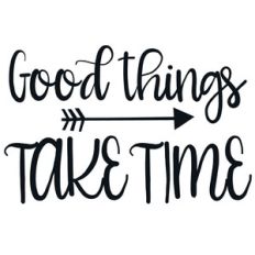 good things take time arrow quote