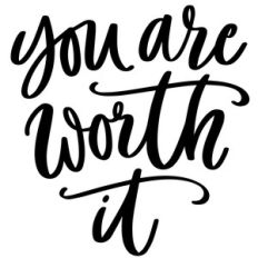 you are worth it