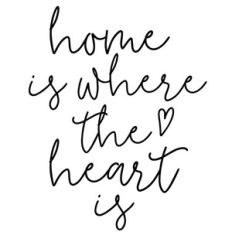 home is where the heart is