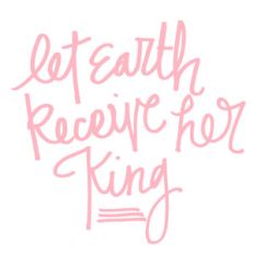 let earth receive her king