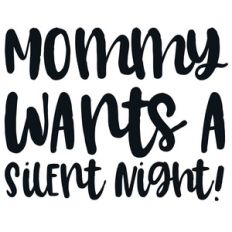 mommy wants a silent night