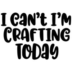 i can't i'm crafting today