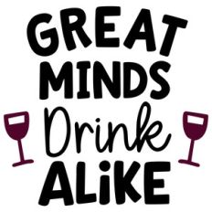 great minds drink alike