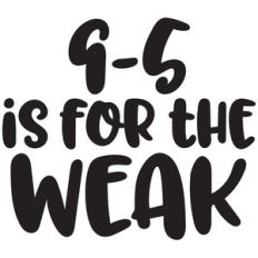 9-5 is for the weak