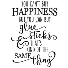 you can't buy happiness - glue sticks phrase