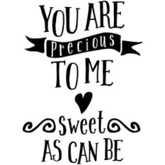 you are precious to me sweet as can be