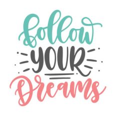 follow your dreams