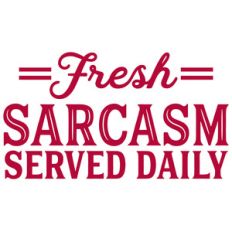 fresh sarcasm served daily