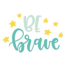 be brave