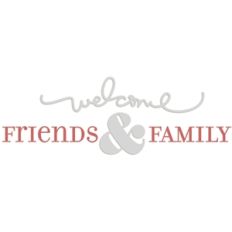 welcome friends and family