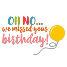 missed your birthday